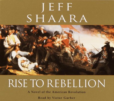 Garber, Victor Shaara, Jeff/Rise To Rebellion: A Novel Of The American Revolut