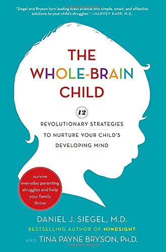 Daniel J. Siegel/The Whole-Brain Child@ 12 Revolutionary Strategies to Nurture Your Child