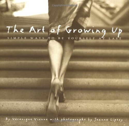 Veronique Vienne/Art Of Growing Up,The@Simple Ways To Be Yourself At Last