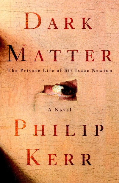 Philip Kerr/Dark Matter: The Private Life Of Sir Isaac Newton