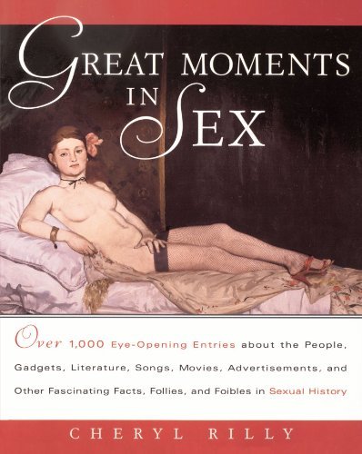 Cheryl Rilly/Great Moments in Sex@ Over 1,000 Eye-Opening Entries about the People,