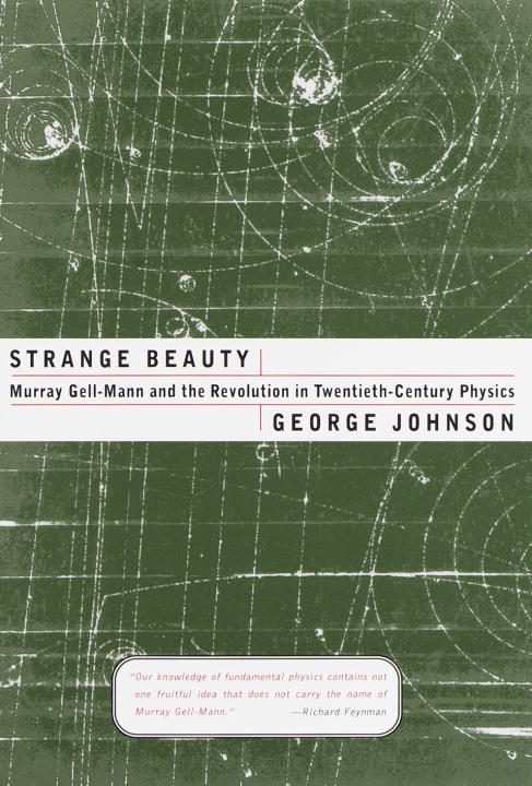George Johnson/Strange Beauty: Murray Gell-Mann And The Revolutio