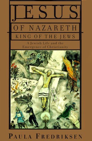 Paula Fredriksen/Jesus Of Nazareth, King Of The Jews: A Jewish Life@Jesus Of Nazareth, King Of The Jews: A Jewish Life