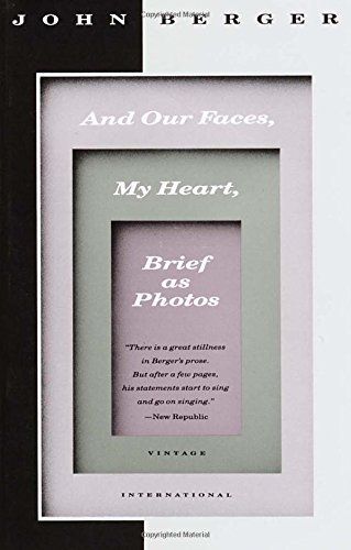 John Berger And Our Faces My Heart Brief As Photos 