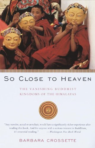 Barbara Crossette/So Close to Heaven@ The Vanishing Buddhist Kingdoms of the Himalayas@Vintage Books