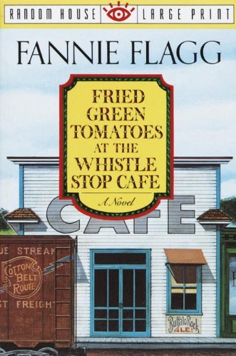 Fannie Flagg/Fried Green Tomatoes at the Whistle Stop Cafe@LARGE PRINT