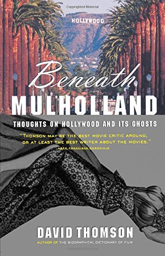 David Thomson/Beneath Mulholland@ Thoughts on Hollywood and Its Ghosts