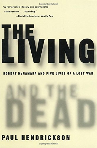 Paul Hendrickson/The Living and the Dead@ Robert McNamara and Five Lives of a Lost War@Vintage Books