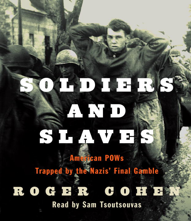 Roger Cohen/Soldiers And Slaves : American Pows Trapped By The