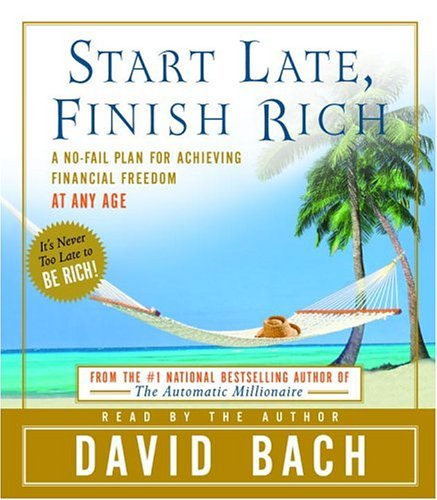 David Bach Start Late Finish Rich A No Fail Plan For Achieiving Financial Freedom A Abridged 