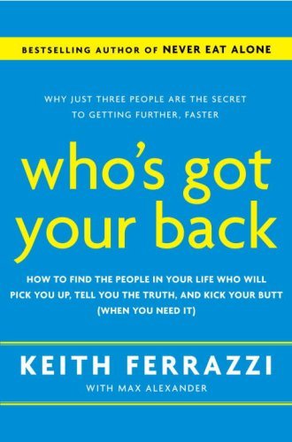 Keith Ferrazzi Who's Got Your Back The Breakthrough Program To Build Deep Trusting 