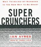 Ian Ayres Super Crunchers Why Thinking By Numbers Is The New Way To Be Smar Abridged 