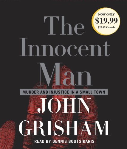 John Grisham/The Innocent Man@ Murder and Injustice in a Small Town@ABRIDGED