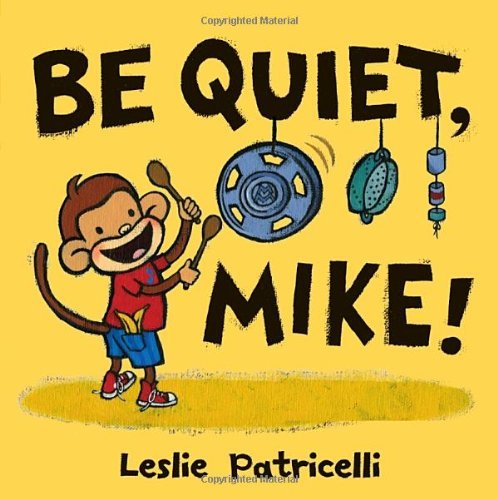 Leslie Patricelli/Be Quiet, Mike!
