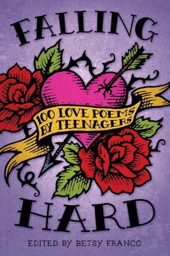 Betsy Franco/Falling Hard@ 100 Love Poems by Teenagers