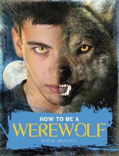 Serena Valentino/How to Be a Werewolf@The Claws-On Guide for the Modern Lycanthrope