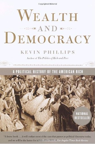 Kevin Phillips/Wealth and Democracy@ A Political History of the American Rich
