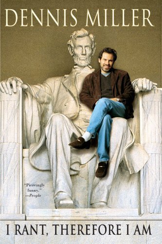 Dennis Miller/I Rant,Therefore I Am