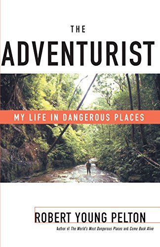 Robert Young Pelton/Adventurist,The@My Life In Dangerous Places