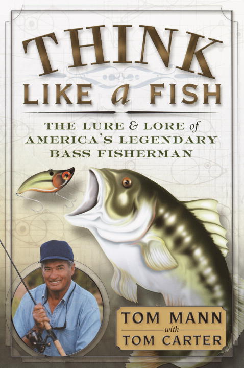 Mann, Tom Carter, Tom/Think Like A Fish: The Lure And Lore Of America's