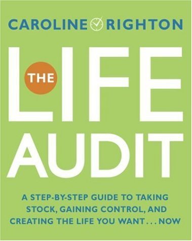 Caroline Righton/The Life Audit: A Step-By-Step Guide To Taking Sto