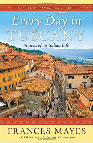 Frances Mayes/Every Day in Tuscany@ Seasons of an Italian Life