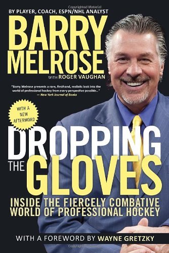 Barry Melrose Dropping The Gloves Inside The Fiercely Combative World Of Profession 