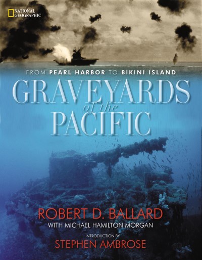 Robert D. Ballard Graveyards Of The Pacific From Pearl Harbor To Bikini Island 