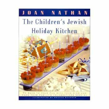 Joan Nathan The Children's Jewish Holiday Kitchen A Cookbook With 70 Fun Recipes For You And Your K Revised 