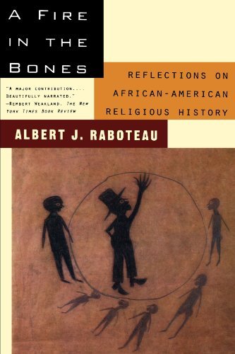 Albert J. Raboteau/A Fire in the Bones@ Reflections on African-American Religious History