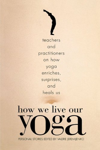 Valerie Jeremijenko/How We Live Our Yoga@ Teachers and Practitioners on How Yoga Enriches,