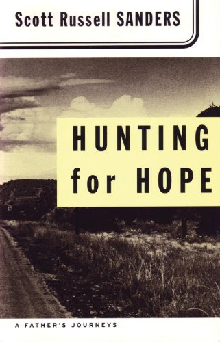 Scott Russell Sanders/Hunting for Hope@ A Father's Journeys