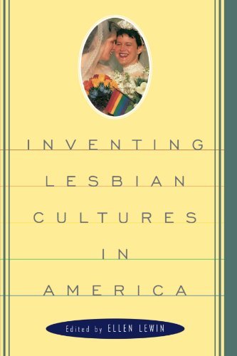 Ellen Lewin/Inventing Lesbian Cultures in America