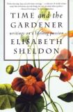 Elizabeth Sheldon Time And The Gardener Writings On A Lifelong Passion 