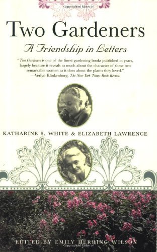 Katherine S. White Two Gardeners Two Gardeners Katharine S. White And Elizabeth Lawrence A Frie 