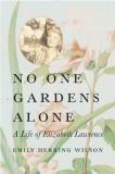 Emily Herring Wilson No One Gardens Alone A Life Of Elizabeth Lawrence 