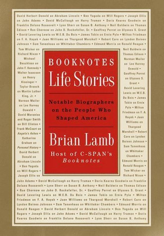 Brian Lamb/Booknotes : Life Stories : Notable Biographers on the People Who Shaped America