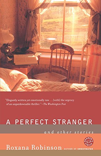Roxana Robinson/A Perfect Stranger@ And Other Stories