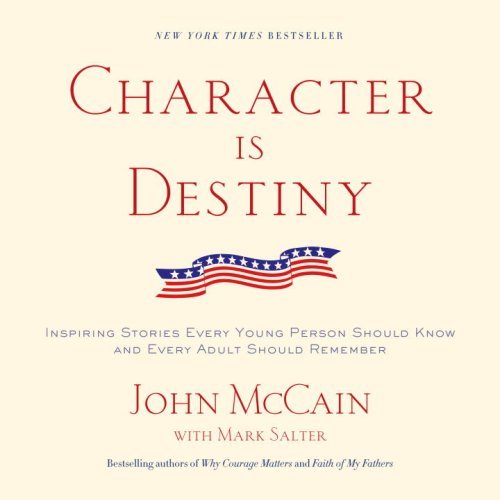 John McCain/Character Is Destiny@ Inspiring Stories We Should All Remember