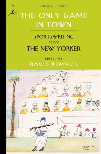 David Remnick/The Only Game in Town@ Sportswriting from the New Yorker