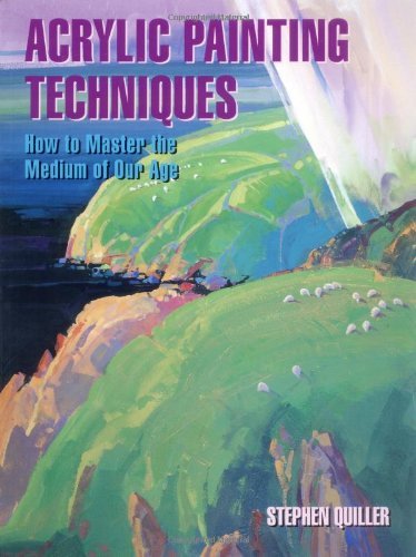 Stephen Quiller/Acrylic Painting Techniques@ How to Master the Medium of Our Age