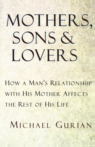 Michael Gurian/Mothers, Sons, and Lovers@ How a Man's Relationship with His Mother Affects