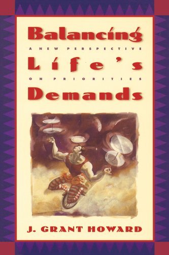 J. Grant Howard/Balancing Life's Demands@ A New Perspective on Priorities