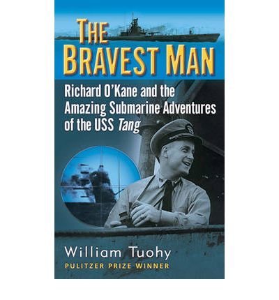 William Tuohy The Bravest Man Richard O'kane And The Amazing Submarine Adventur 