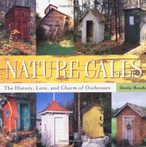 Dottie Booth/Nature Calls@The History, Lore, and Charm of Outhouses