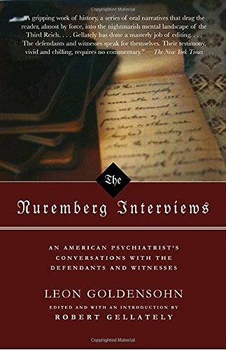 Leon Goldensohn/The Nuremberg Interviews@ An American Psychiatrist's Conversations with the