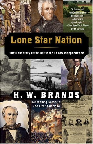 H. W. Brands/Lone Star Nation@ The Epic Story of the Battle for Texas Independen