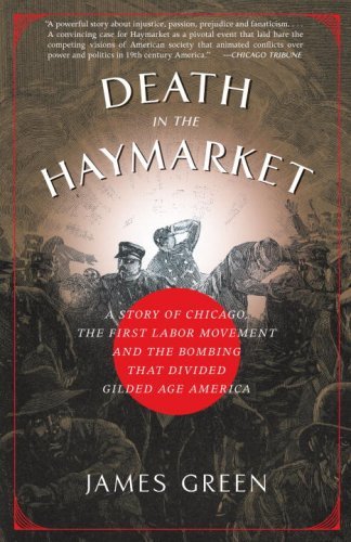 James Green/Death in the Haymarket@ A Story of Chicago, the First Labor Movement and