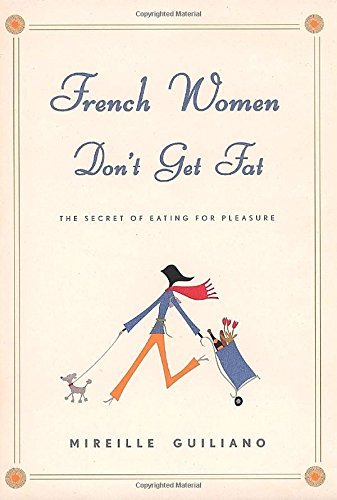 Mireille Guiliano/French Women Don't Get Fat@ The Secret of Eating for Pleasure