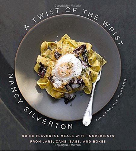 Nancy Silverton/A Twist of the Wrist@ Quick Flavorful Meals with Ingredients from Jars,